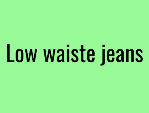 Low waiste jeans